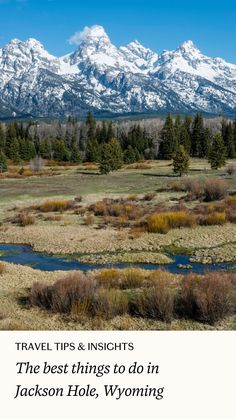 the mountains are covered in snow and there is a river running through it with text that reads travel tips & insights the best things to do in jackson hole wyoming