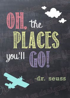 the chalkboard has an airplane on it and says oh, the places you'll go