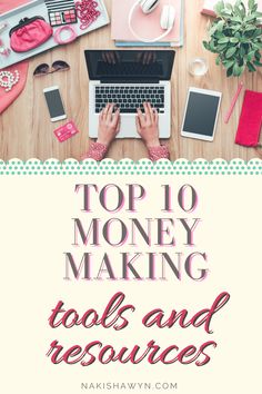 the top 10 money making tools and resources for bloggers to use on their blog