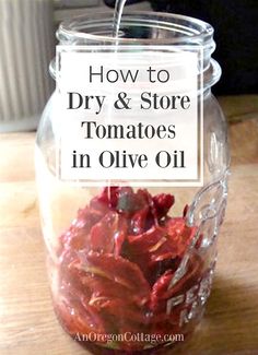 how to dry and store tomatoes in an oil - based container with text overlay