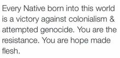 a text message that reads, every native born into this world is a victory against colonialism & attempted genode you are the resistance