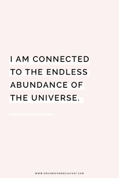 a quote that says i am connected to the endless abundance of the universe on pink background