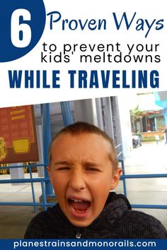 a young boy with his mouth open and the words, 6 proven ways to prevent your kids'meltdown while traveling