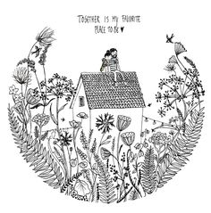 a black and white drawing of a house surrounded by wildflowers with the words,'together is my favorite place to be '