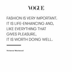 a quote about fashion is very important it is life - enhancing and like everything that gives pleasure, it is worth doing well