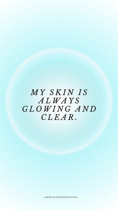 a blue circle with the words my skin is always glowing and clear