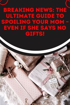 the ultimate guide to spoiling your mom - even if she says no gifts on it