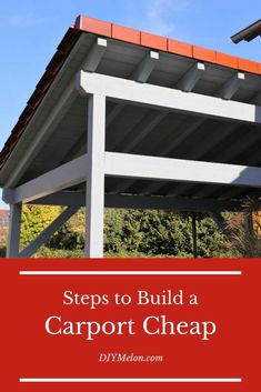 a carport with the words steps to build a carport cheap