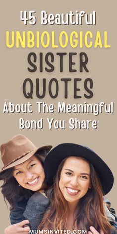 two women with hats and text that reads, 45 beautiful unbiological sister quotes about the