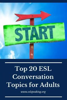 a sign that says start with two arrows pointing in opposite directions and the words top 20 esl conversation topics for adults