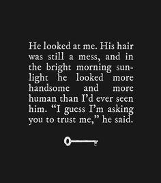 a quote from the poem he looked at me his hair was still a mess, and in the bright morning sun - light he looked more handsome and human than i'd