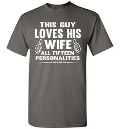 This Guy Loves His Wife All Fifteen Personalities Funny Husband Shirts. A funny tshirt for husband! A great gift idea for fathers day, birthday, or Christmas! Available in 5 colors Funny husband gifts Fathers day gift ideas Product details: Basic Unisex: Gildan 5.3 oz. Pre-shrunk 100% cotton, Seamless half-inch collar, Side seamed, Cap sleeves, Double-needle stitched hems, Taped neck, and shoulders, Tear away label Sizing Chart 6X size: A wide, loose-fitting Fruit of the Loom T-Shirt. 5.0 oz. 10 Funny T Shirt Sayings, Husband Gifts, Unique T Shirt Design, Biker Shirts, Tshirt Ideas