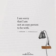 an open book with the words i am sorry that i am not an easy person to be