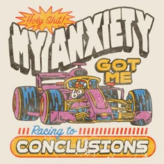 Illustration of Formula 1 car with text saying "Holy Shit, My Anxiety Got Me Racing To Conclusions" Fun Art Wallpaper, Fun Posters Design, Illustration Poster Art, Prints For T-shirt, Graphic Aesthetic Tees, Graphic Design For Tees, Grafic Tee Design, Cool Graphic Tshirt Designs, Graphic For Tshirt