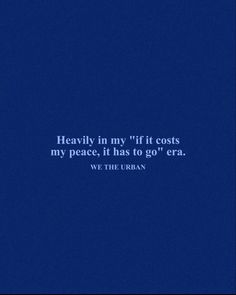 a blue background with the words, heavenly in my ift cost is my peace, it has to go era