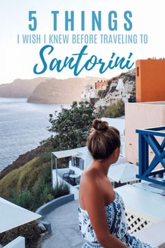 a woman in a blue and white dress looking out at the ocean with text overlay that reads 5 things i wish i knew before traveling to safforini