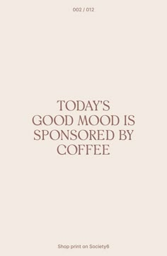 Today's good mood is sponsored by coffee typography print Best Coffee Quotes, Coffee Related Quotes, Mood For Today, Coffee Cup Quotes Inspiration, Quotes For Cafe, Coffee Motivation Quotes, Coffee Aesthetic Quotes, Coffee Quotes Inspirational, Coffee Quotes Aesthetic