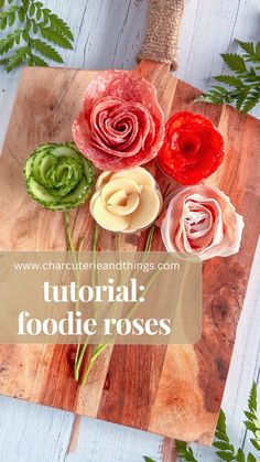 flowers on a cutting board with the words, how to make flower foodie roses