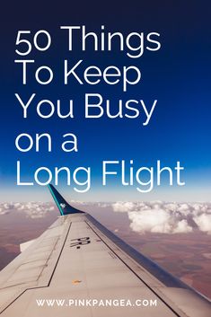 an airplane wing with the words 50 things to keep you busy on a long flight