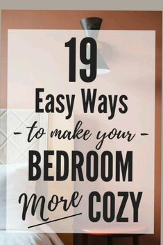 a bed with the text 19 easy ways to make your bedroom more cozy