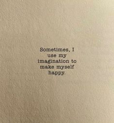 an old typewriter with the words sometimes, i use my imagination to make myself happy