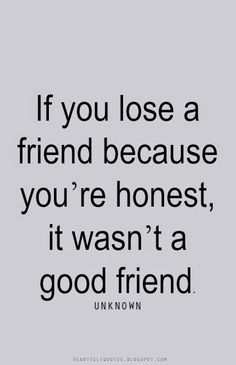 Heartfelt Quotes: If you lose a friend because you're honest, it ... Quotes About Moving On From Friends, Ge Aldrig Upp, Fake Friend Quotes, Quotes About Moving, Losing Friends, A Good Friend, Super Quotes, Anniversary Quotes, Quotes About Moving On