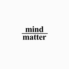 the words mind matter are black and white