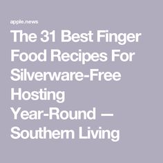 the 31 best finger food recipes for silverware - free hosting year round southern living