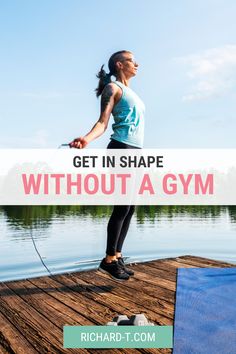 a woman standing on a dock with the words get in shape without a gym