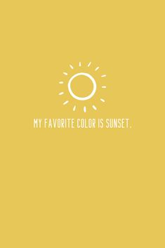 a yellow background with the words my favorite color is sunset in white letters on it