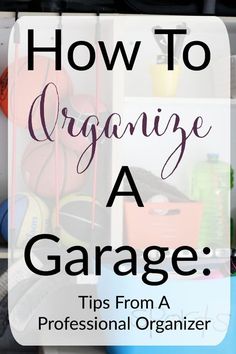 an organized garage with the words how to organize a garage tips from a professional organizer