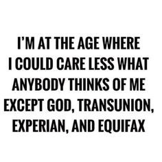 a quote that says i'm at the age where i could care less what anybody thinks