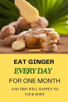 a jar of honey next to some sliced ginger on top of a table with the words eat ginger every day for one month and this will happen to your body