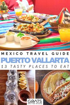 mexican food and drinks on a table with the title mexico travel guide puerto valilata 13 tasty places to eat