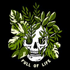 a skull with leaves around it and the words full of life