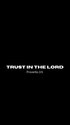 the words trust in the lord proves 3 5 on a black background with white lettering