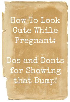 a piece of paper with the words how to look cute while pregnant dos and don'ts for showing that bump