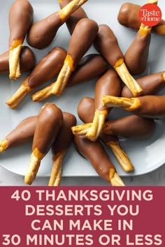 chocolate covered pretzels on a plate with the words 40 thanksgiving desserts you can make in 30 minutes or less