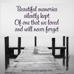 a black and white photo with the words beautiful memories silently kept off one that we loved and will never forget