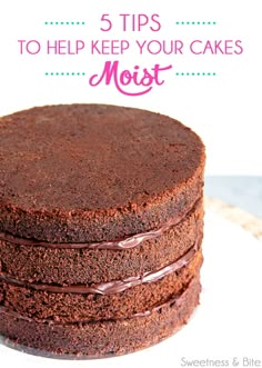 a stack of chocolate cakes with the words 5 tips to help keep your cakes moist