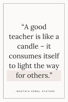 a quote that reads,'a good teacher is like a candle - it consumes itself