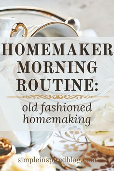 an old fashioned tea set with the words homemade morning routine