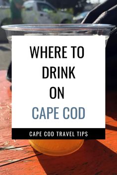 there is a cup with the words where to drink on cape god in front of it