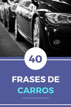 cars are lined up with the words 40 frases de carros