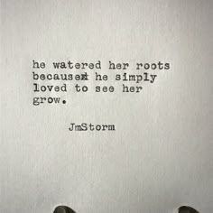 someone is typing on an old typewriter with the words, he waited her roots because he simply loved to see her grow