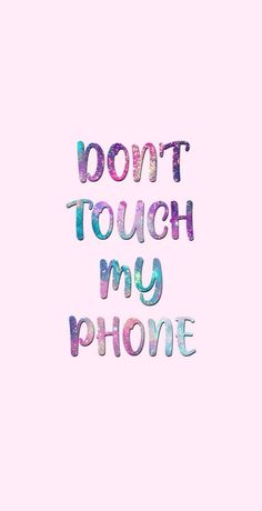 the words don't touch my phone written in watercolor on a pink background