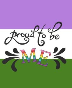 the words proud to be me are painted in rainbow colors