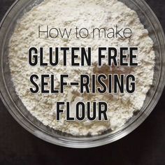 flour in a bowl with the words how to make gluten free self - rising flour