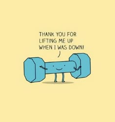 a cartoon character holding up a large blue object with the words thank you for lifting me up when i was down