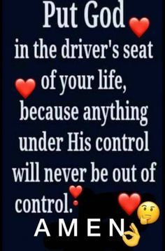 the words put god in the driver's seat of your life, because anything under his control will never be out of control